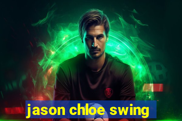 jason chloe swing